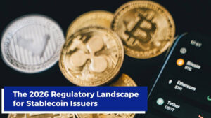 Stablecoin Issuers Enter Mainstream Finance - The 2026 Regulatory Shift