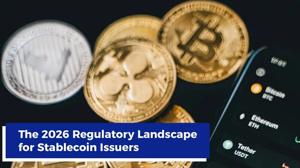 Stablecoin Issuers Enter Mainstream Finance - The 2026 Regulatory Shift