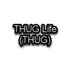 THUG Life (THUG) THUG Life (THUG)